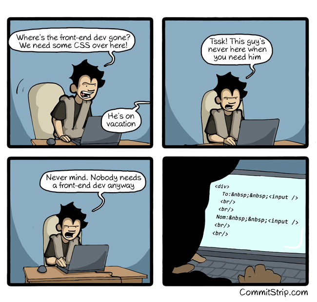 When the front-end dev is on vacation, by CommitStrip http://www.commitstrip.com/en/2014/12/12/when-the-front-end-dev-is-on-vacation/